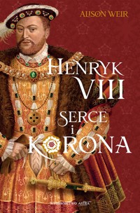 Henryk VIII. Serce i korona - Alison Weir - książka