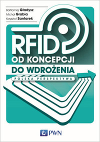 RFID od koncepcji do wdrożenia. Polska perspektywa - Bartłomiej Gładysz, Krzysztof Santarek, Michał Grabia - książka
