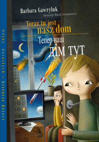 Teraz tu jest nasz dom  / Tiepier nasz dim tut. Książka dwujęzyczna polsko-ukraińska - Barbara Gawryluk, Maciej Szymanowicz (ilustr.) - ebook + książka