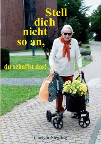 Stell dich nicht so an, du schaffst das! - Christa Siegling - ebook