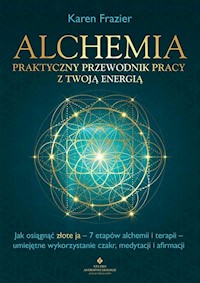Alchemia Praktyczny przewodnik pracy z twoją energią - Karen Frazier - książka