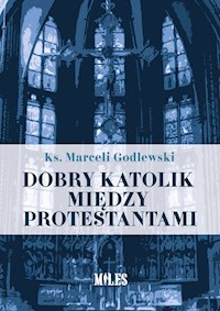 Dobry katolik między protestantami - Godlewski Marceli - książka