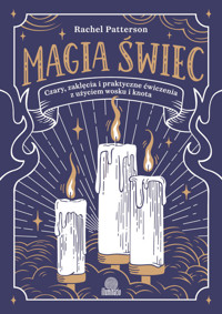 Magia świec. Czary, zaklęcia i praktyczne ćwiczenia z użyciem wosku i knota - Patterson Rachel - ebook + audiobook