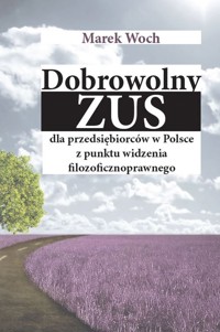 Dobrowolny ZUS dla przedsiębiorców w Polsce z punktu widzenia filozoficznoprawnego - Woch Marek - książka