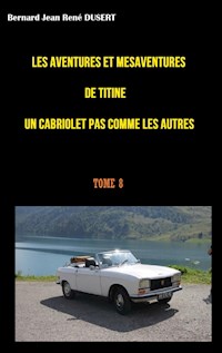 Les aventures et mésaventures de Titine un cabriolet pas comme les autres - Bernard Jean René Dusert - ebook