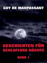 Geschichten für schlaflose Nächte, Band 1 - Guy de Maupassant - ebook