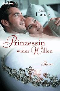 Prinzessin wider Willen - Rachel Hauck - ebook