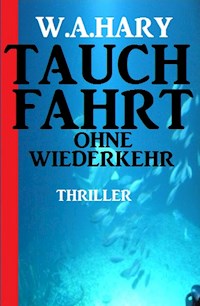 Tauchfahrt ohne Wiederkehr - W. A. Hary - ebook