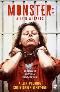 Monster. Aileen Wuornos – zrozumieć seryjną zabójczynię - Berry-Dee Christopher - audiobook