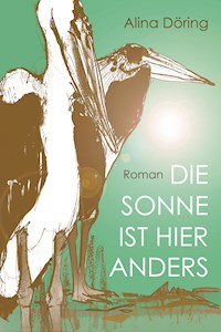 Die Sonne ist hier anders - Alina Döring - ebook