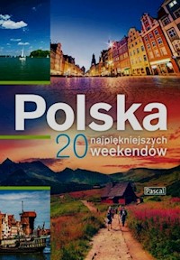 Polska 20 najpiękniejszych weekendów - Biegluk Marcin, Dylewski Adam, Figiel Stanisław - książka