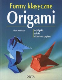 Formy klasyczne origami. Azjatycka sztuka układania papieru - Pham Dinh Tuyen - ebook
