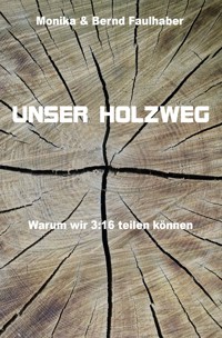 Unser Holzweg - Monika Faulhaber - ebook