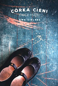 Córka Cieni Część 2 Obce matki - Ewa Cielesz - książka