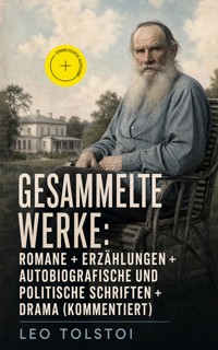 Gesammelte Werke: Romane + Erzählungen + Autobiografische und politische Schriften + Drama (Kommentiert) - leo tolstoï - ebook