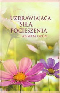 Uzdrawiająca siła pocieszenia - Grun Anselm - książka