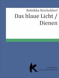 Das blaue Licht /Dienen - Rebekka Kricheldorf - ebook
