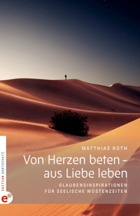 Von Herzen beten – aus Liebe leben - Matthias Roth - ebook