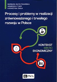 Procesy i problemy w realizacji zrównoważonego i trwałego rozwoju w Polsce - Siuta-Tokarska Barbara, Thier Agnieszka, Żmija Katarzyna - książka