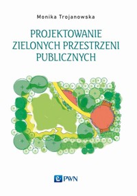 Projektowanie zielonych przestrzeni publicznych - Monika Trojanowska - książka