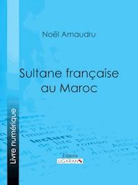 Sultane française au Maroc - Ligaran - ebook