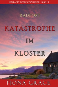 Katastrophe im Kloster (Ein Cozy-Krimi mit Lacey Doyle – Buch 9) - Fiona Grace - ebook