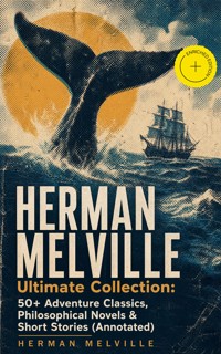 HERMAN MELVILLE Ultimate Collection: 50+ Adventure Classics, Philosophical Novels & Short Stories (Annotated) - Herman Melville - ebook