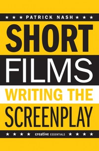 Short Films: Writing the Screenplay - Patrick Nash - ebook