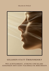 Gelassen statt überfordert - Francis Wolf - ebook