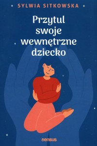 Przytul swoje wewnętrzne dziecko - Sitkowska Sylwia - audiobook + książka