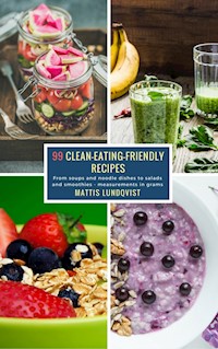 99 Clean-Eating-Friendly Recipes - measurements in grams - Mattis Lundqvist - darmowy ebook