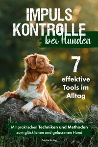 Impulskontrolle bei Hunden: 7 effektive Tools im Alltag - Sophie Richter - ebook