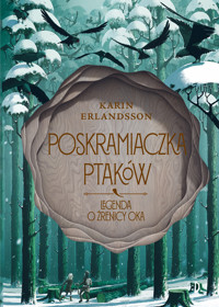 Poskramiaczka ptaków. Legenda o źrenicy oka, tom 2 - Karin Erlandsson - ebook