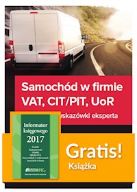Samochód w firmie VAT PIT/CIT UoR Praktyczne wskazówki + Informator księgowego 2017 - - książka