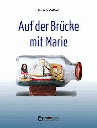 Auf der Brücke mit Marie - Ulrich Völkel - ebook
