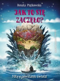 Jak to się zaczęło? Mity o powstaniu świata - Renata Piątkowska - książka
