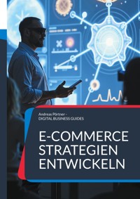 E-Commerce Strategien entwickeln - Andreas Pörtner - ebook