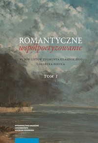 Romantyczne współpoetyzowanie. Wybór listów Zygmunta Krasińskiego i Henryka Reeve'a, Tom 1-2 - Markuszewska Agnieszka - książka