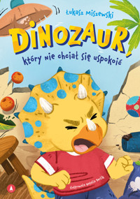 Dinozaur, który nie chciał się uspokoić - Łukasz Miszewski - książka