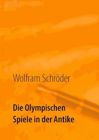 Die Olympischen Spiele in der Antike - Wolfram Schröder - ebook