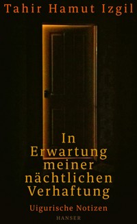 In Erwartung meiner nächtlichen Verhaftung - Tahir Hamut Izgil - ebook
