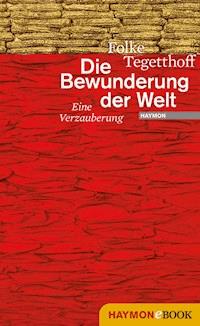 Die Bewunderung der Welt - Folke Tegetthoff - ebook