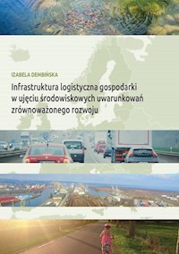 Infrastruktura logistyczna gospodarki w ujęciu środowiskowych uwarunkowań zrównoważonego rozwoju - Izabela Dembińska - książka