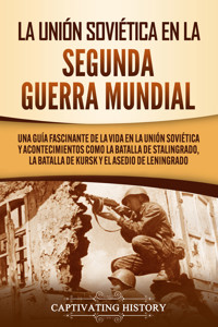 La Unión Soviética en la Segunda Guerra Mundial - Captivating History - ebook