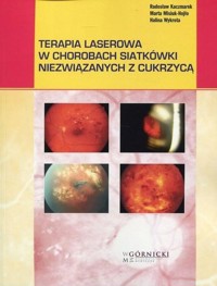 Terapia laserowa w chorobach siatkówki niezwiązanych z cukrzycą - Kaczmarek Radosław, Misiuk-Hojło Marta, Wykrota Halina - książka