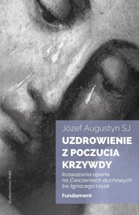 Uzdrowienie z poczucia krzywdy Fundament - Józef Augustyn - książka