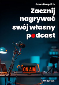 Zacznij nagrywać swój własny podcast - Anna Harężlak - audiobook + książka