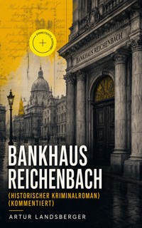 Bankhaus Reichenbach (Historischer Kriminalroman) (Kommentiert) - Artur Landsberger - ebook