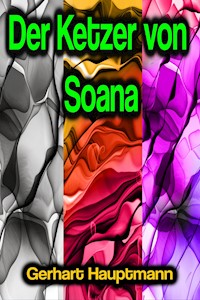 Der Ketzer von Soana - Gerhart Hauptmann - ebook