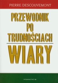 Przewodnik po trudnościach wiary - Descouvemont Pierre - książka